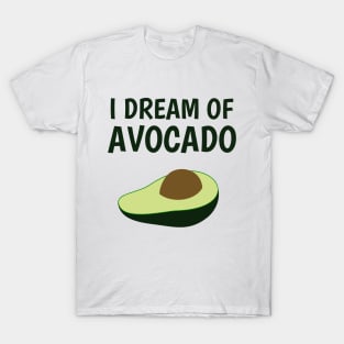 I dream of avocado T-Shirt